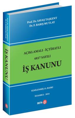 Açıklamalı İçtihatlı 4857 Sayılı İş Kanunu 15.BASKI Prof. Dr. Savaş Ta