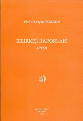 Bilirkişi Raporları 1990 Prof. Dr. Oğuz İMREGÜN Bilirkişi Raporları 1990 Prof. Dr. Oğuz İMREGÜN
