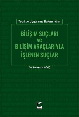 Bilişim Suçları ve Bilişim Araçlarıyla İşlenen Suçlar Numan Arıç