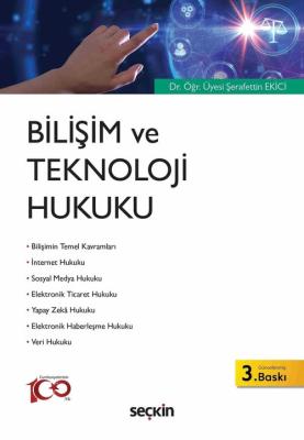 Bilişim ve Teknoloji Hukuku 3.BASKI Şerafettin Ekici