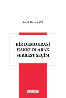Bir Demokrasi Hakkı Olarak Serbest Seçim Dr. Öğr. Üyesi Semih Batur Ka