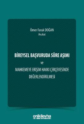 Bireysel Başvuruda Süre Aşımı ve Mahkemeye Erişim Hakkı Çerçevesinde Değerlendirilmesi
