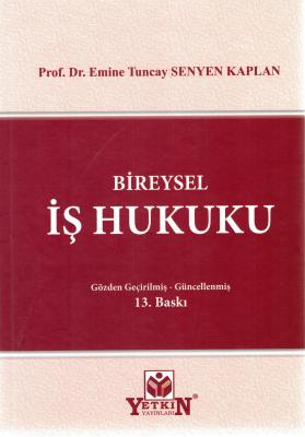BİREYSEL İŞ HUKUKU 13.BASKI Emine Tuncay Senyen Kaplan