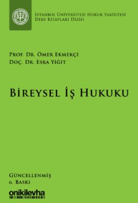 Bireysel İş Hukuku 6.BASKI Prof. Dr. Ömer EKMEKÇİ