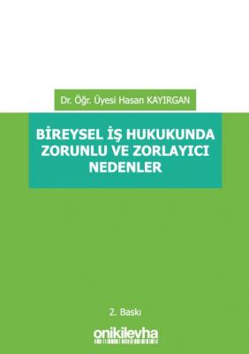 Bireysel İş Hukukunda Zorunlu ve Zorlayıcı Nedenler 2.BASKI ( KAYIRGAN