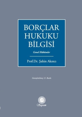 Borçlar Hukuku Bilgisi 13.BASKI Prof. Dr. Şahin Akıncı