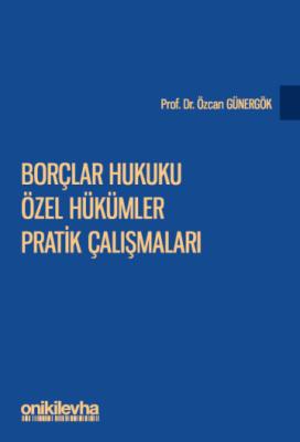 Borçlar Hukuku Özel Hükümler Pratik Çalışmaları 3.BASKI Özcan Günergök