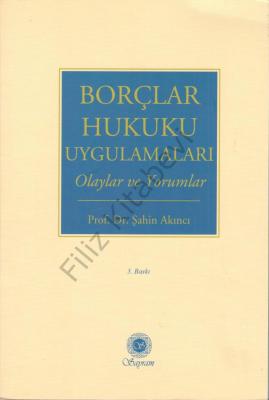 Borçlar Hukuku Uygulamaları Olaylar ve Yorumlar Prof. Dr. Şahin Akıncı