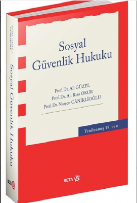 Sosyal Güvenlik Hukuku 19.BASKI ( GÜZEL-OKUR-CANİKLİOĞLU ) Prof. Dr. A