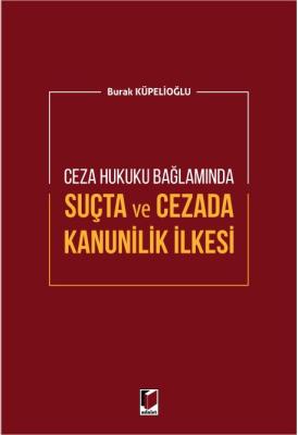 Ceza Hukuku Bağlamında Suçta ve Cezada Kanunilik İlkesi Burak Küpelioğ