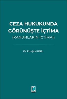Ceza Hukukunda Görünüşte İçtima (Kanunların İçtimaı) Ertuğrul Ünal