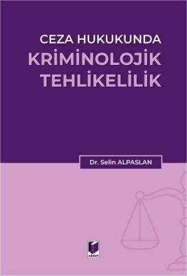 Ceza Hukukunda Kriminolojik Tehlikelilik