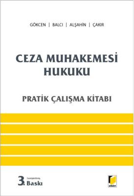 Ceza Muhakemesi Hukuku Pratik Çalışma Kitabı 3.BASKI ( GÖKCEN-BALCI-AL