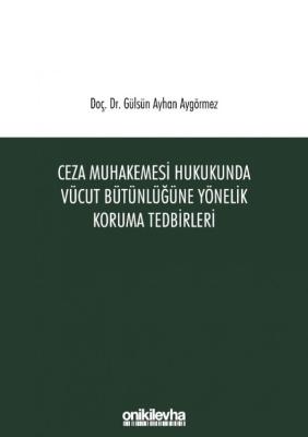 Ceza Muhakemesi Hukukunda Vücut Bütünlüğüne Yönelik Koruma Tedbirleri 