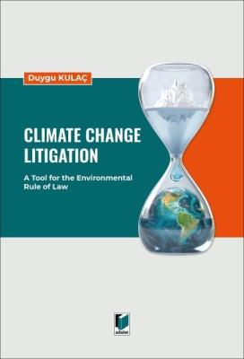 Climate Change Litigation: A Tool for the Environmental Rule of Law Ar Climate Change Litigation: A Tool for the Environmental Rule of Law Ar