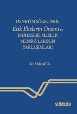 Denetim Sürecinde Etik İlkelerin Önemi ve Muhasebe Meslek Mensuplarını
