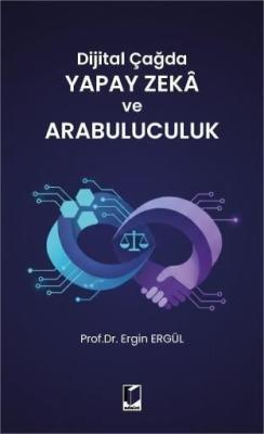 Dijital Çağda Yapay Zeka ve Arabuluculuk Prof. Dr. Ergin Ergül