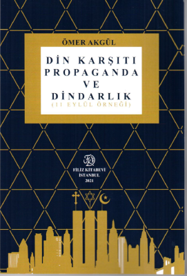 DİN KARŞITI PROPAGANDA VE DİNDARLIK (11 EYLÜL ÖRNEĞİ) Ömer Akgül