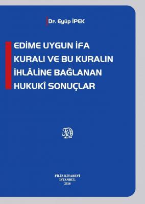 EDİME UYGUN İFA KURALI VE BU KURALIN İHLÂLİNE BAĞLANAN HUKUKÎ SONUÇLAR