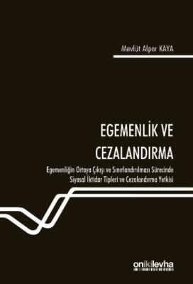 Egemenlik ve Cezalandırma-Egemenliğin Ortaya Çıkışı ve Sınırlandırılması Sürecinde Siyasal İktidar Tipleri ve Cezalandırma Yetkisi