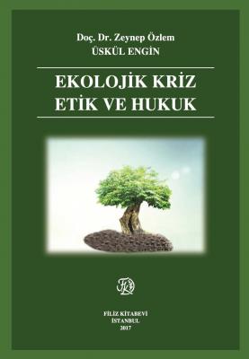 EKOLOJİK KRİZ ETİK VE HUKUK Doç. Dr. Zeynep Özlem ÜSKÜL ENGİN