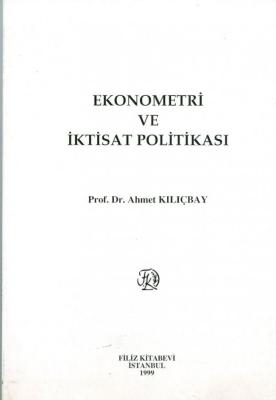 Ekonometri ve İktisat Politikası Prof. Dr. Ahmet Kılıçbay