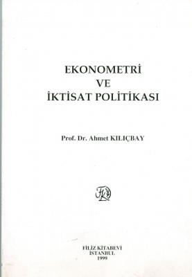 Ekonometri ve İktisat Politikası Prof. Dr. Ahmet Kılıçbay