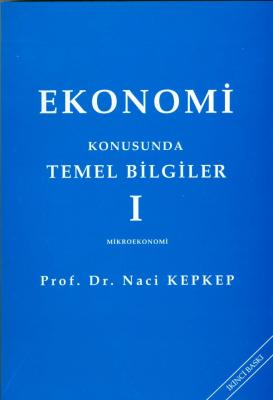 Ekonomi Konusunda Temel Bilgiler I Prof. Dr. Naci Kepkep