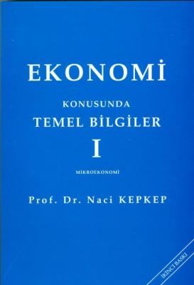 Ekonomi Konusunda Temel Bilgiler I Prof. Dr. Naci Kepkep