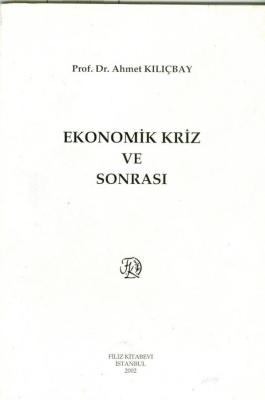 Ekonomik Kriz ve Sonrası Prof. Dr. Ahmet Kılıçbay