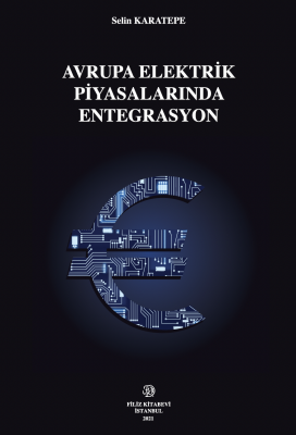 AVRUPA ELEKTRİK PİYASALARINDA ENTEGRASYON Dr. Selin KARATEPE