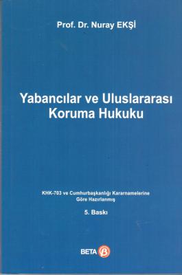 Yabancılar ve Uluslararası Koruma Hukuku Prof. Dr. Nuray Ekşi