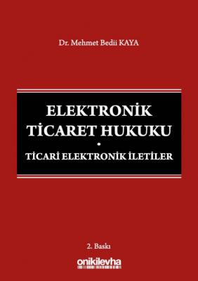 Elektronik Ticaret Hukuku : Ticari Elektronik İleti Dr. Mehmet Bedii K