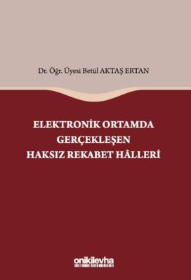 Elektronik Ortamda Gerçekleşen Haksız Rekabet Halleri Betül Aktaş Erta