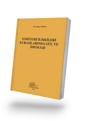 Endüstri İlişkileri Kuramlarında Güç ve İdeoloji Dr. Fatma TOSUN