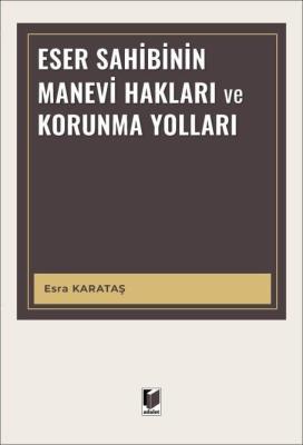 Eser Sahibinin Manevi Hakları ve Korunma Yolları Esra Karataş Eser Sahibinin Manevi Hakları ve Korunma Yolları Esra Karataş