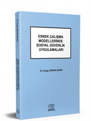 Esnek Çalışma Modellerinde Sosyal Güvenlik Uygulamaları ( ŞAHİN ) Duyg