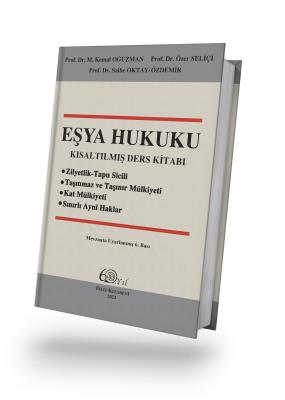 EŞYA HUKUKU Kısaltılmış Ders Kitabı Prof. Dr. M. Kemal OĞUZMAN