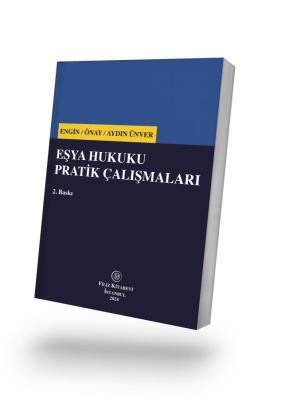 Eşya Hukuku Pratik Çalışmaları 2. BASKI Prof. Dr. Baki İlkay ENGİN