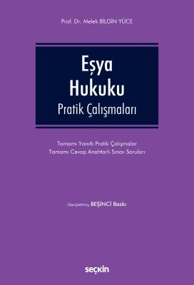 Eşya Hukuku Pratik Çalışmaları 5.BASKI Prof. Dr. Melek BİLGİN YÜCE