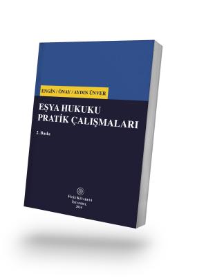 Eşya Hukuku Pratik Çalışmaları 2. BASKI Prof. Dr. Baki İlkay ENGİN