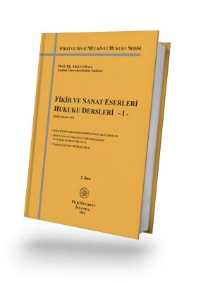 Fikir ve Sanat Eserleri Hukuku Dersleri - I - 2. Bası