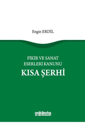 Fikir ve Sanat Eserleri Kanunu Kısa Şerhi ( Erdil ) Engin Erdil
