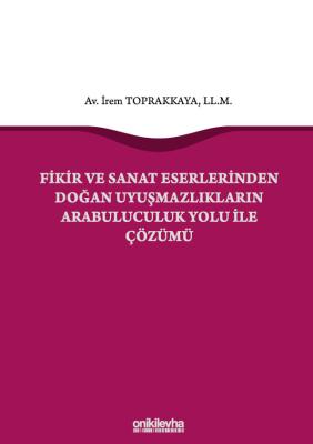 FİKİR VE SANAT ESERLERİNDEN DOĞAN UYUŞMAZLIKLARIN ARABULUCULUK YOLU İL