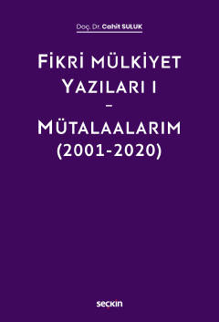 Fikri Mülkiyet Yazıları I – Mütalaalarım (2001–2020) Dr. Öğr. Üyesi Ca