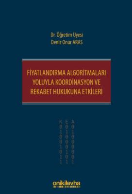 Fiyatlandırma Algoritmaları Yoluyla Koordinasyon ve Rekabet Hukukuna E Fiyatlandırma Algoritmaları Yoluyla Koordinasyon ve Rekabet Hukukuna E
