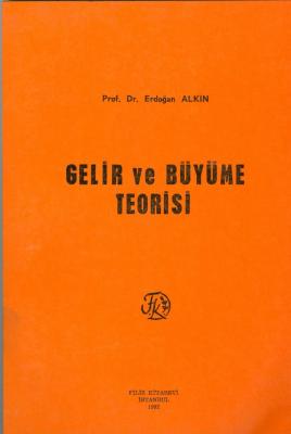 Gelir ve Büyüme Teorisi Prof. Dr. Erdoğan Alkin