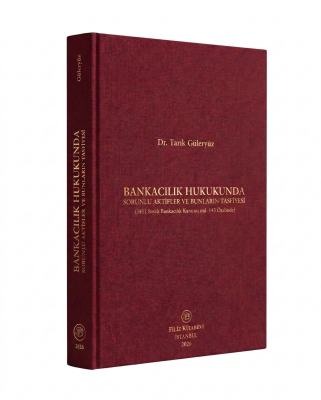 BANKACILIK HUKUKUNDA SORUNLU AKTİFLER VE BUNLARIN TASFİYESİ Tarık GÜLE