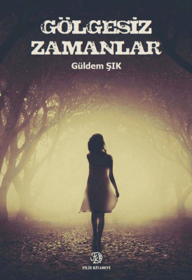 Gölgesiz Zamanlar Güldem ŞIK