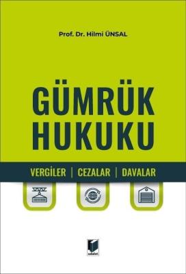 Gümrük Hukuku (Vergiler, Cezalar, Davalar) Hilmi Ünsal